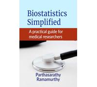 Biostatistics Simplified: A practical guide for medical researchers