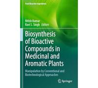 Biosynthesis of Bioactive Compounds in Medicinal and Aromatic Plants: Manipulation by Conventional and Biotechnological Approaches (Food Bioactive Ingredients)
