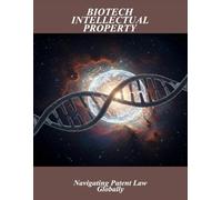 Biotech Intellectual Property: Navigating Patent Law Globally