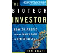 Biotech Investor: How to Profit from the Coming Boom in Biotechnology