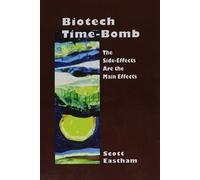 Biotech Time-bomb: The Side-effects are the Main Effects (The Hampton Press Communication Series)