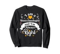 Biotechnologist Always Right For Women Biotechnology Biotech Sweatshirt