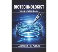 Biotechnologist Word Search Book: Large Print Puzzle Collection with 100 Puzzles and 2000 Unique Words on Genetic Engineering, Laboratory Techniques, and Molecular Biology