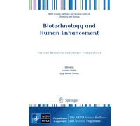 Biotechnology and Human Enhancement: Present Research and Future Perspectives (NATO Science for Peace and Security Series A: Chemistry and Biology)
