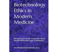 Biotechnology Ethics in Modern Medicine: Navigating Scientific Innovation, Moral Responsibility, and Legal Frameworks