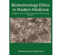 Biotechnology Ethics in Modern Medicine: Navigating Scientific Innovation, Moral Responsibility, and Legal Frameworks