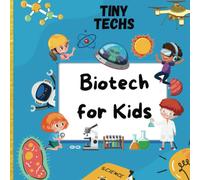 Biotechnology For Kids: The Ultimate STEM Gift To Ignite A Child's Curiosity (Tiny Techs)