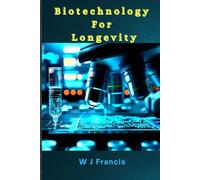 Biotechnology for Longevity: The Science of Living Longer