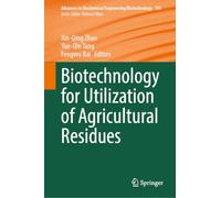 Biotechnology for Utilization of Agricultural Residues (Advances in Biochemical Engineering/Biotechnology, 196)