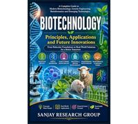 Biotechnology: Priciples, Applications & Future Innovations: 15 (Medical Study Books By Sanjay Mandavi)