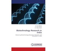 Biotechnology Research in India: Advancing Biotechnology Education, Research, and Innovation in India