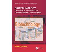 Biotechnology: the Science, the Products, the Government, the Business (Drugs and the Pharmaceutical Sciences)