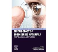 Biotribology of Engineering Materials: Principles, Modeling, and Applications (Elsevier Series on Tribology and Surface Engineering)