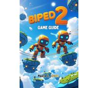 BIPED 2 GAME GUIDE: An In-Depth Exploration of Innovative Mechanics, Tactical Combat to Elevate Your Skills