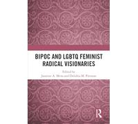 BIPOC and LGBTQ Feminist Radical Visionaries