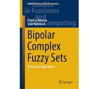 Bipolar Complex Fuzzy Sets: Theory and Applications (Studies in Fuzziness and Soft Computing, 439)