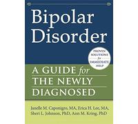 Bipolar Disorder: A Guide for the Newly Diagnosed (New Harbinger Guides for the Newly Diagnosed)