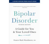 Bipolar Disorder - A Guide for You and Your Loved Ones (A Johns Hopkins Press Health Book)