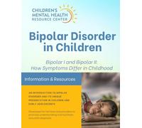 Bipolar Disorder in Children: Bipolar I and Bipolar II: How Symptoms Differ in Childhood (Children's Mental Health Resource Center Books)