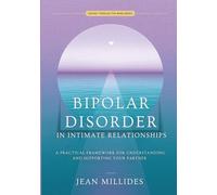 BIPOLAR DISORDER IN INTIMATE RELATIONSHIPS: A Practical Framework for Understanding and Supporting Your Partner (Love Through the Mind)