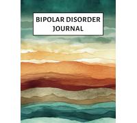 Bipolar Disorder Journal: 12 Weeks Tracker to Help You Manage and Track Your Mood, Symptoms, Triggers, and Cope with Your Challenges