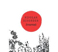 BIPOLAR DISORDER JOURNAL: 8,5x11, 100 Pages, A Wonderful workbook To Track Ups and Downs, Energy, Moods, Therapy and More!