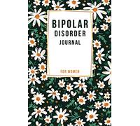 Bipolar Disorder Journal: A Journal for Good and Not-So-Good Days. Beautiful Journal and Workbook To Track Moods and Bipolar Symptoms, Energy, Therapy, Coping Skills, & Lots Of Lined Journal.