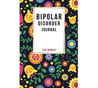 Bipolar Disorder Journal: A Journal for Good and Not-So-Good Days. Beautiful Journal and Workbook To Track Moods and Bipolar Symptoms, Energy, Therapy, Coping Skills, & Lots Of Lined Journal.