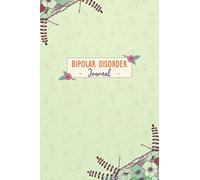 Bipolar Disorder Journal: Daily Bipolar Disorder Tracking Journal to Track your Daily Symptoms, Depression, Fatigue, Food and Mood with Inspirational ... Product for Bipolar Disorder warriors