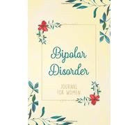Bipolar Disorder Journal For Women: Bipolar Disorder Workbook to track Daily Symptom, Anxiety, Mood, Depression, Sleep and more, with inspirational quotes