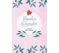 Bipolar Disorder Journal For Women: Bipolar Workbook to Track Mood, Symptoms, Energy, Depression.. with Quotes and more!