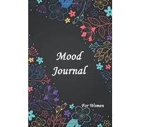 Bipolar Disorder Mood Journal For Women: Mood Traking Journal, Manic-Depression, Bipolar Disorder Workbook To Record Symptoms, Medications and Sleep Patterns And Keep Track Of Your Mental Health.