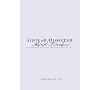 Bipolar Disorder Mood Tracker: A 30-Day Journal for Tracking Mood, Sleep, and Managing Bipolar
