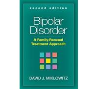 Bipolar Disorder, Second Edition: A Family-Focused Treatment Approach