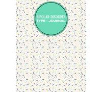 Bipolar Disorder Type 1 Journal: HOW TO LIVE WITH BIPOLAR (Bipolar Disorder Symptoms Journal)