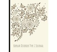 Bipolar Disorder Type 2 Journal: Beautiful Journal and Workbook To Track Moods and Bipolar Symptoms, Energy, Therapy, Coping Skills, & Lots Of Lined ... Quotes, Illustrations, Prompts & More!