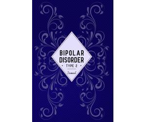 Bipolar Disorder Type 2 Journal: Bipolar Disorder 2 Workbook to track Daily Symptom, Anxiety, Mood, Depression, Sleep and more, with inspirational quotes