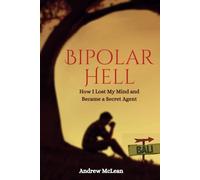 Bipolar Hell: How I Lost My Mind and Became a Secret Agent