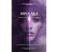 Bipolar II: Living With The Highs, The Lows, And The In-Between (The Still Standing Series)