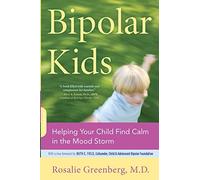 Bipolar Kids: Helping Your Child Find Calm in the Mood Storm