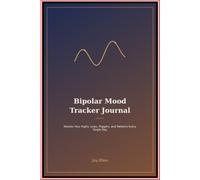 Bipolar Mood Tracker Journal: Monitor Your Highs Lows Triggers and Patterns Every Single Day