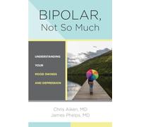 Bipolar, Not So Much : Understanding Your Mood Swings and Depression
