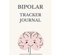 Bipolar Tracker Journal: for Bipolar Disorder to Help You Tracking Your Mood, Energy, Symptoms, Triggersn, Stress, Sleep - large print 8.5x11 inches