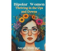 Bipolar Women: Thriving in the Ups and Downs