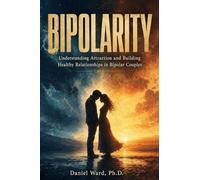 Bipolarity: Understanding Attraction and Building Healthy Relationships in Bipolar Couples