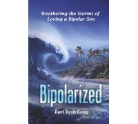 BIPOLARIZED: Weathering the Storms of Loving a Bipolar Son