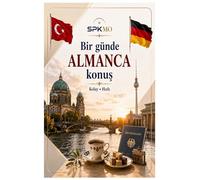 Bir Günde Almanca Konuş: Easy German Speaking Guide for Turkish Speakers: Daily Conversations, Travel, Shopping, Hotel, Restaurant and Essential German Phrases for Beginners (SPKMO Speak More Series)