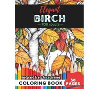 Birch Coloring Book for Adults: 50 pages of calming birch-inspired nature scenes (Flowers and Trees Coloring Books for Adults)