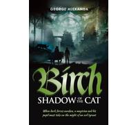 Birch - The Shadow of the Cat : When Dark Forces Awaken, a Magician and His Pupil Must Take on the Might of an Evil Tyrant