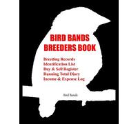 Bird Bands Breeders Book: Breeding Records, Identification List, Buy & Sell Register, Running Total Diary, Income & Expense Log.